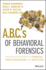 A.B.C.'s of Behavioral Forensics - Applying Psychology to Financial Fraud Prevention and Detection