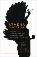 Athena Doctrine - How Women (and the Men Who Think Like Them) Will Rule the Future