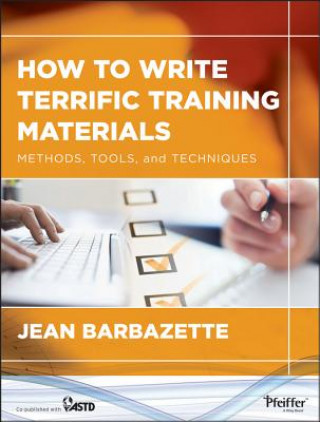 How to Write Terrific Training Materials - Methods , Tools, and Techniques