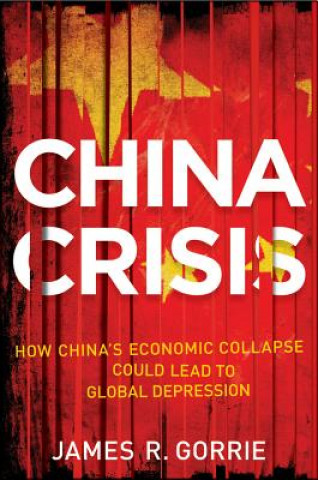 China Crisis - How China's Economic Collapse Will Lead to a Global Depression