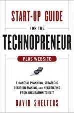Start-Up Guide for the Technopreneur - Financial Planning, Decision Making, and Negotiating from Incubation to Exit + Website