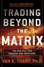 Trading Beyond the Matrix - The Red Pill for Traders and Investors