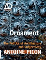 Ornament - The Politics of Architecture and Subjectivity - AD Primer