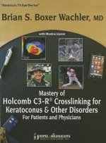 Mastery of Holcomb C3-R (R) Crosslinking for Keratoconus & Other Disorders: For Patients and Physicians