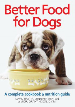 Better Food for Dogs: Complete Cookbook and Nutrition Guide