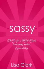 Sassy - The Go-for-it Girl`s Guide to becoming mistress of your destiny