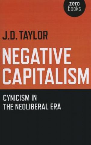Negative Capitalism - Cynicism in the Neoliberal Era
