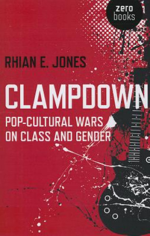 Clampdown - Pop-cultural wars on class and gender