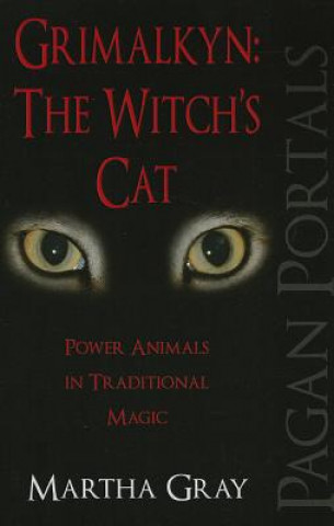 Pagan Portals - Grimalkyn: The Witch`s Cat - Power Animals in Traditional Magic