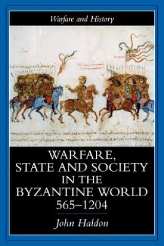 Warfare, State and Society in the Byzantine World, 565-1204