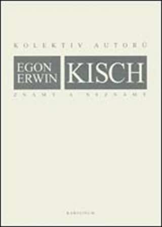 Egon Erwin Kisch známý a neznámý