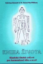 Kniha života - Klasická čínská duchovní a zdravotní cvičení pro harmonizaci těla a mysli