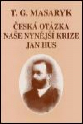 Česká otázka - Naše nynější krize - Jan Hus