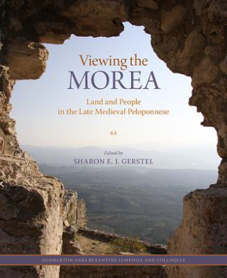 Viewing the Morea - Land and People in the Late Medieval Peloponnese