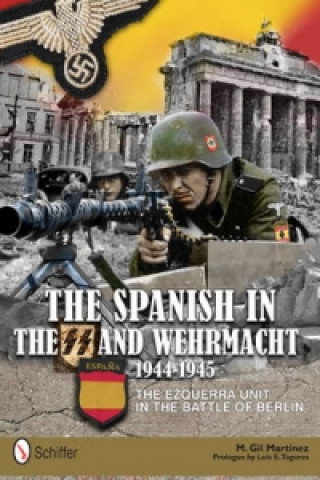 Spanish in the SS and Wehrmacht, 1944-1945: The Ezquerra Unit in the Battle of Berlin