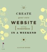 Create Your Own Website (Using Wordpress) in a Weekend