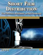 Short Film Distribution Film Festivals, the Internet, and Se