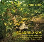 Borderlands: New Photographs and Old Tales of Sacred Springs, Holy Wells and Spas of  the Wales / England Borders