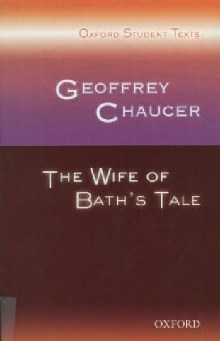 Oxford Student Texts: Geoffrey Chaucer: The Wife of Bath's Tale