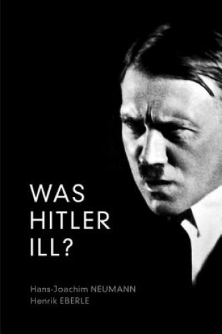Was Hitler Ill? - A Final Diagnosis
