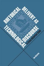 Rhetorical Delivery as Technological Discourse