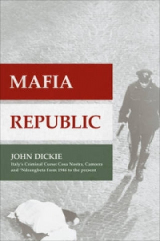Mafia Republic: Italy's Criminal Curse. Cosa Nostra, 'ndrang