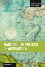 Marx And The Politics Of Abstraction