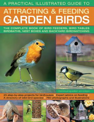 Practical Illustrated Guide to Attracting & Feeding Garden B
