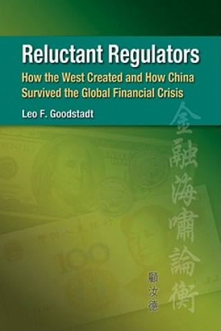Reluctant Regulators - How the West Created and How China Survived the Global Financial Crisis