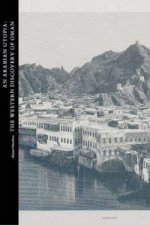 Arabian Utopia: The Western Discovery of Oman