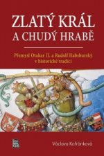 Zlatý král a chudý hrabě - Přemysl Otakar II. a Rudolf Habsburský v historické tradici