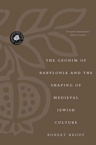 Geonim of Babylonia and the Shaping of Medieval Jewish Culture
