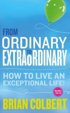 From Ordinary to Extraordinary: How to Live an Exceptional L