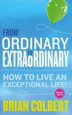 From Ordinary to Extraordinary: How to Live an Exceptional L