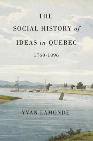 Social History of Ideas in Quebec, 1760-1896