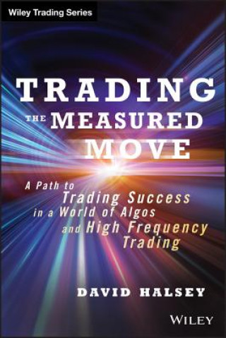Trading the Measured Move - A Path to Trading Success in a World of Algos and High Frequency Trading