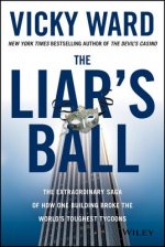 Liar's Ball - The Extraordinary Saga of How One Building Broke the World's Toughest Tycoons