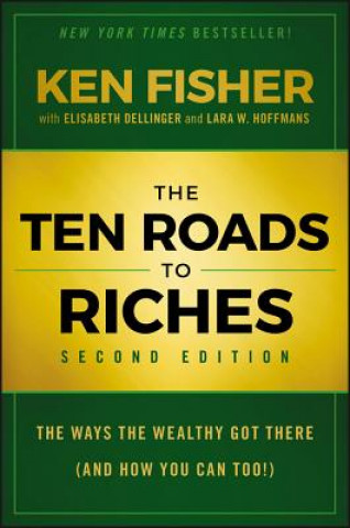 Ten Roads to Riches, Second Edition - The Ways the Wealthy Got There (And How You Can Too!)