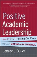 Positive Academic Leadership - How to Stop Putting Out Fires and Begin Making a Difference
