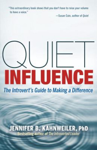 Quiet Influence; The Introvert's Guide to Making a Difference