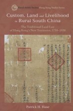 Custom, Land, and Livelihood in Rural South China