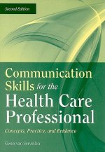 Communication Skills For The Health Care Professional: Concepts, Practice, And Evidence