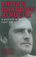 Libya`s Unknown Atrocity - A western woman`s fight for justice
