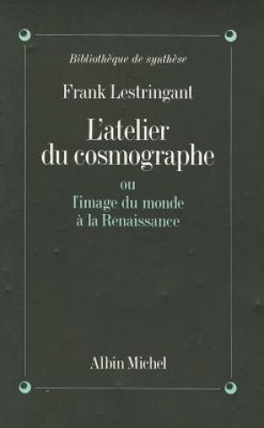 Atelier Du Cosmographe Ou L'Image Du Monde a la Renaissance
