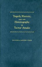 Tragedy, Rhetoric, and the Historiography of Tacitus' 