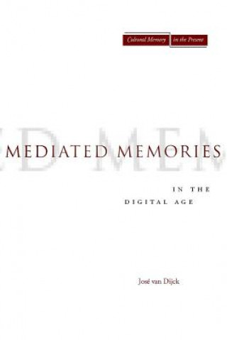 Mediated Memories in the Digital Age (Jose van Dijck)(Puha kötésű)
