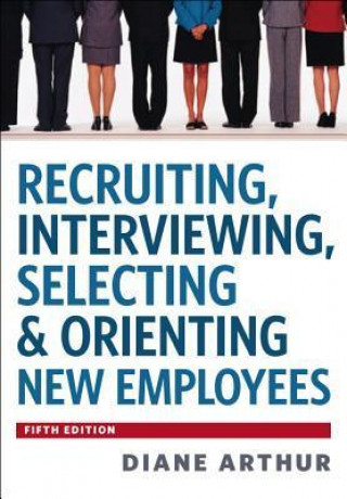 Recruiting, Interviewing, Selecting & Orienting New Employees