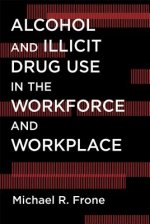 Alcohol and Illicit Drug Use in the Workforce and Workplace