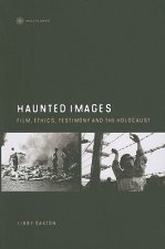 Haunted Images - Film, Ethics, Testimony, and the Holocaust
