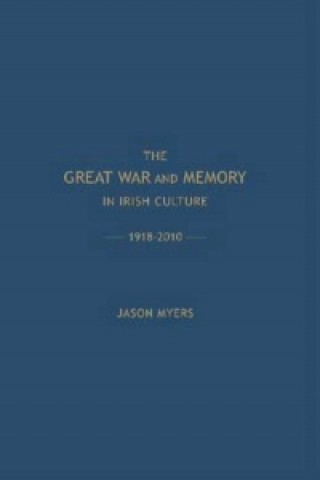 Great War and Memory in Irish Culture, 1918-2010